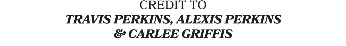 CREDIT TO Travis Perkins, ALEXIS PERKINS & Carlee Griffis
