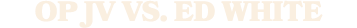 op jv vs. ed white 