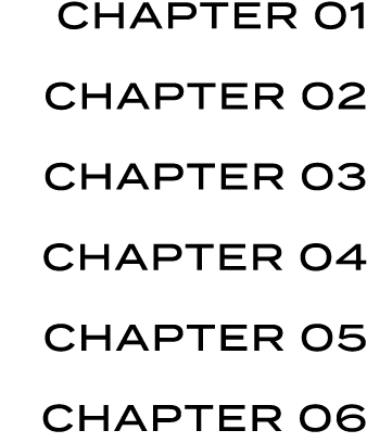 CHAPTER 01 CHAPTER 02 CHAPTER 03 CHAPTER 04 CHAPTER 05 CHAPTER 06