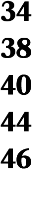 34 38 40 44 46