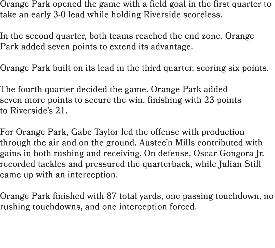 Orange Park opened the game with a field goal in the first quarter to take an early 3 0 lead while holding Riverside ...