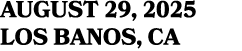 AUGUST 29, 2025 Los Banos, CA
