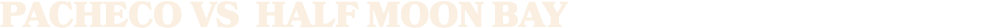 Pacheco vs half moon bay