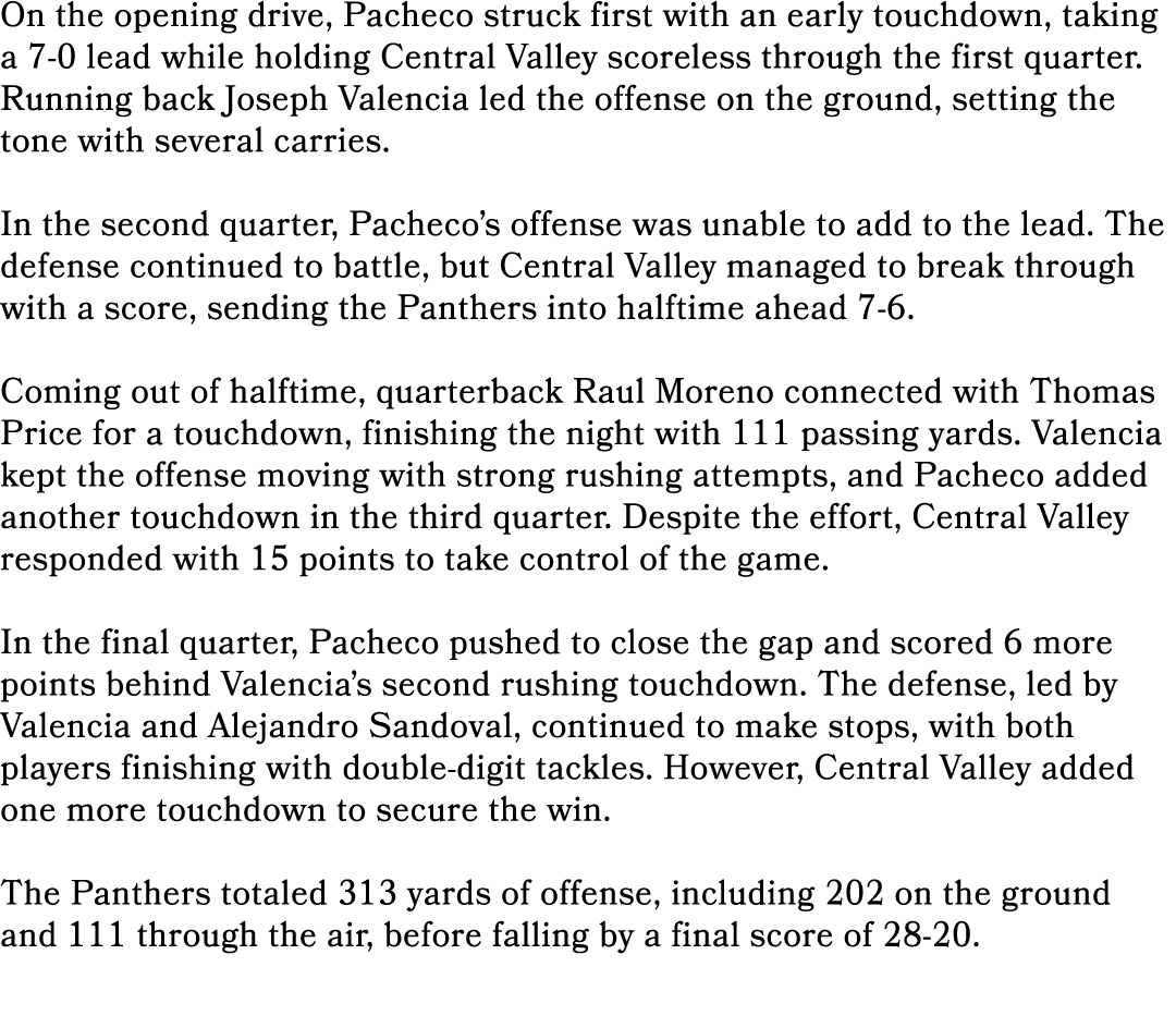 On the opening drive, Pacheco struck first with an early touchdown, taking a 7 0 lead while holding Central Valley sc...