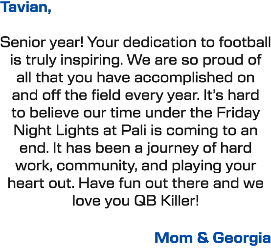 Tavian, Senior year! Your dedication to football is truly inspiring. We are so proud of all that you have accomplishe...