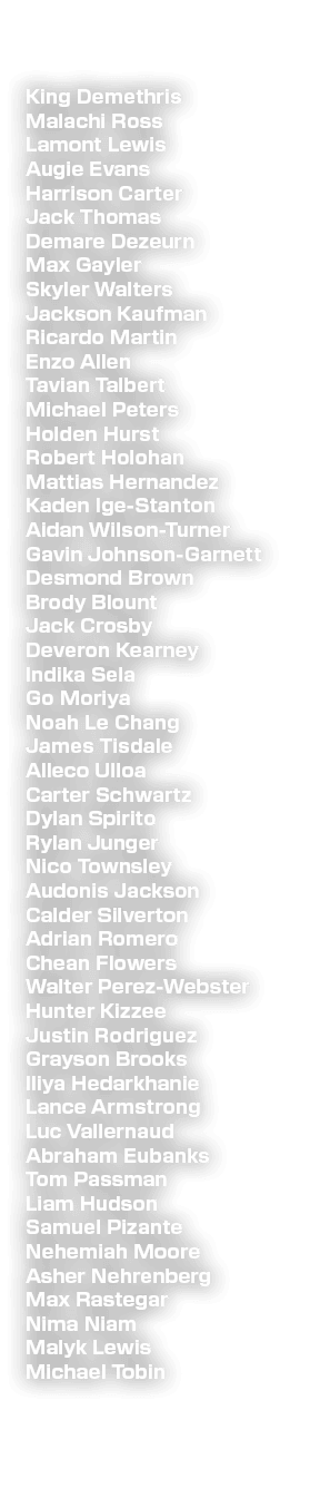 King Demethris Malachi Ross Lamont Lewis Augie Evans Harrison Carter Jack Thomas Demare Dezeurn Max Gayler Skyler Wal...