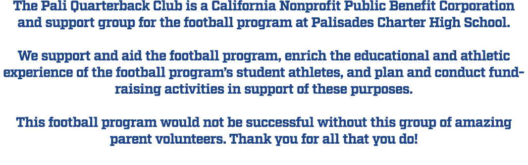 The Pali Quarterback Club is a California Nonprofit Public Benefit Corporation and support group for the football pro...