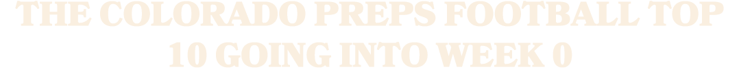 The Colorado Preps football top 10 going into Week 0