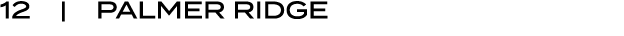 12 | PALMER RIDGE