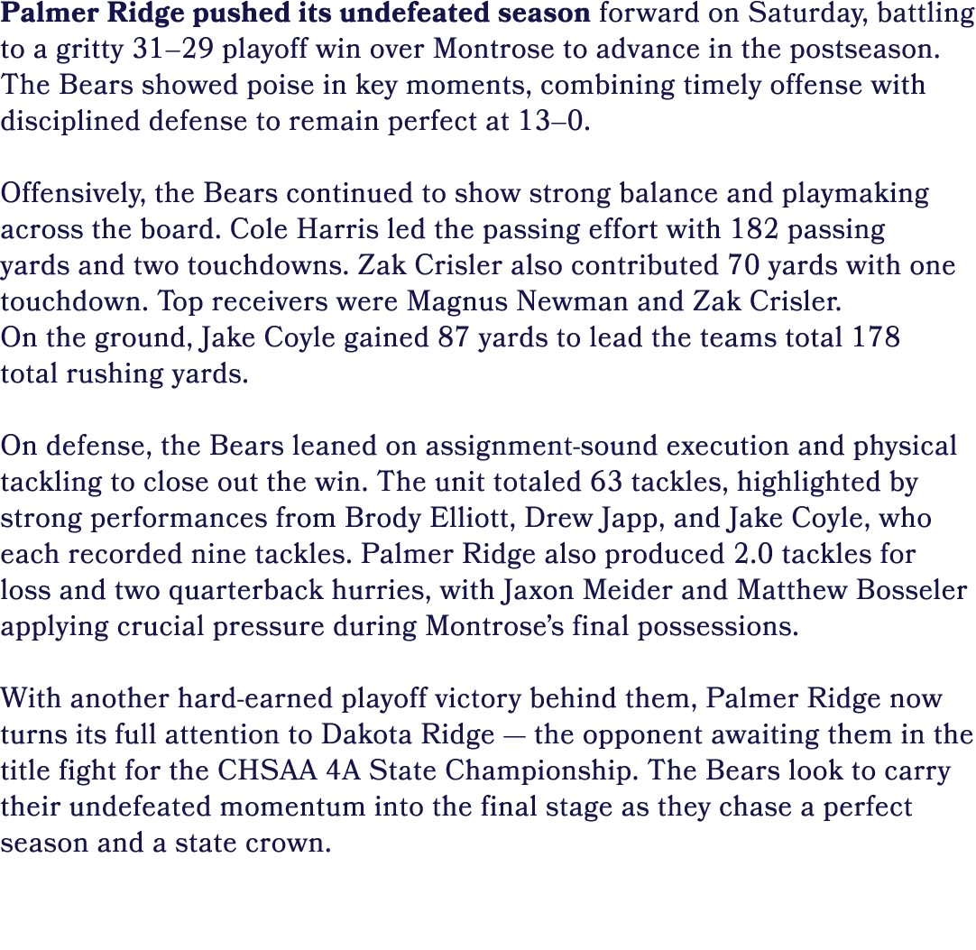 Palmer Ridge pushed its undefeated season forward on Saturday, battling to a gritty 31–29 playoff win over Montrose t...