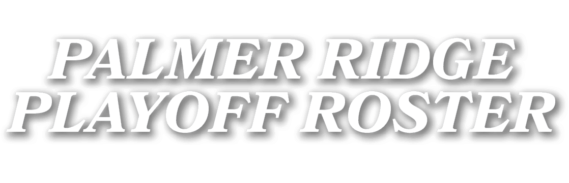 PALMER RIDGE PLAYOFF roster