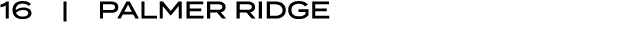 16 | PALMER RIDGE