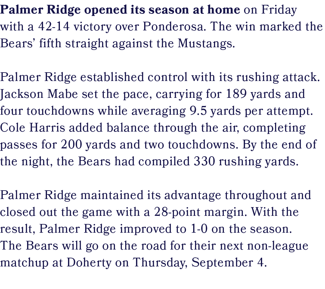 Palmer Ridge opened its season at home on Friday with a 42 14 victory over Ponderosa. The win marked the Bears’ fifth...