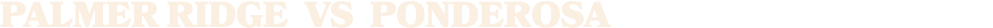 palmER ridge vs PONDEROSA