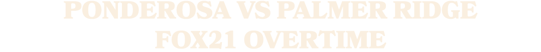 Ponderosa vs Palmer Ridge FOX21 Overtime
