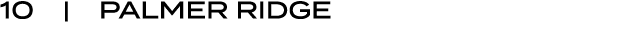 10 | PALMER RIDGE
