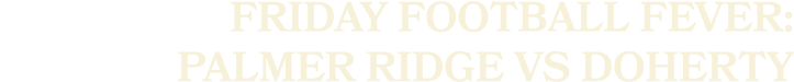 Friday Football Fever: Palmer Ridge vs Doherty