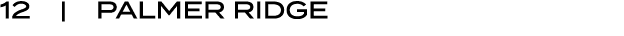 12 | PALMER RIDGE
