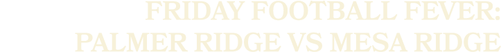 Friday Football Fever: Palmer Ridge vs Mesa Ridge