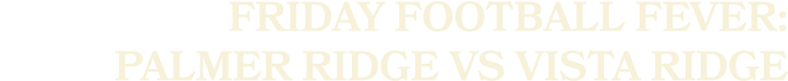 Friday Football Fever: Palmer Ridge vs Vista Ridge