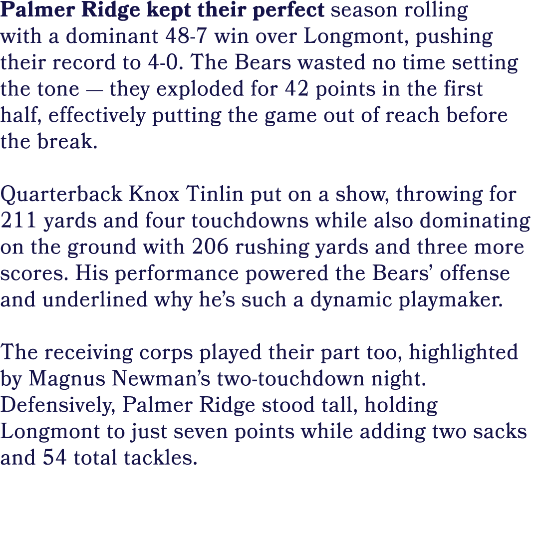 Palmer Ridge kept their perfect season rolling with a dominant 48 7 win over Longmont, pushing their record to 4 0. T...