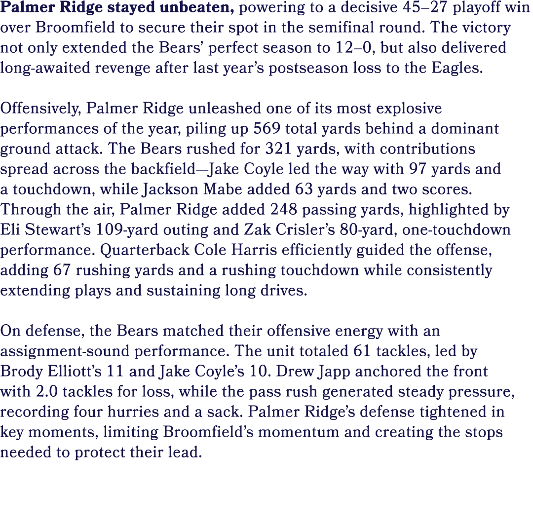 Palmer Ridge stayed unbeaten, powering to a decisive 45–27 playoff win over Broomfield to secure their spot in the se...