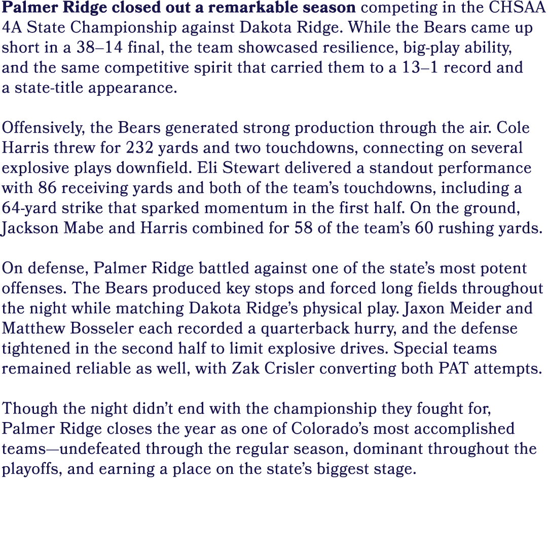 Palmer Ridge closed out a remarkable season competing in the CHSAA 4A State Championship against Dakota Ridge. While ...