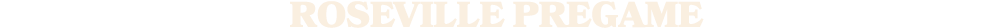 ROSEVILLE PREGAME