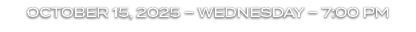 OCTOBER 15, 2025 – WEDNESDAY – 7:00 PM