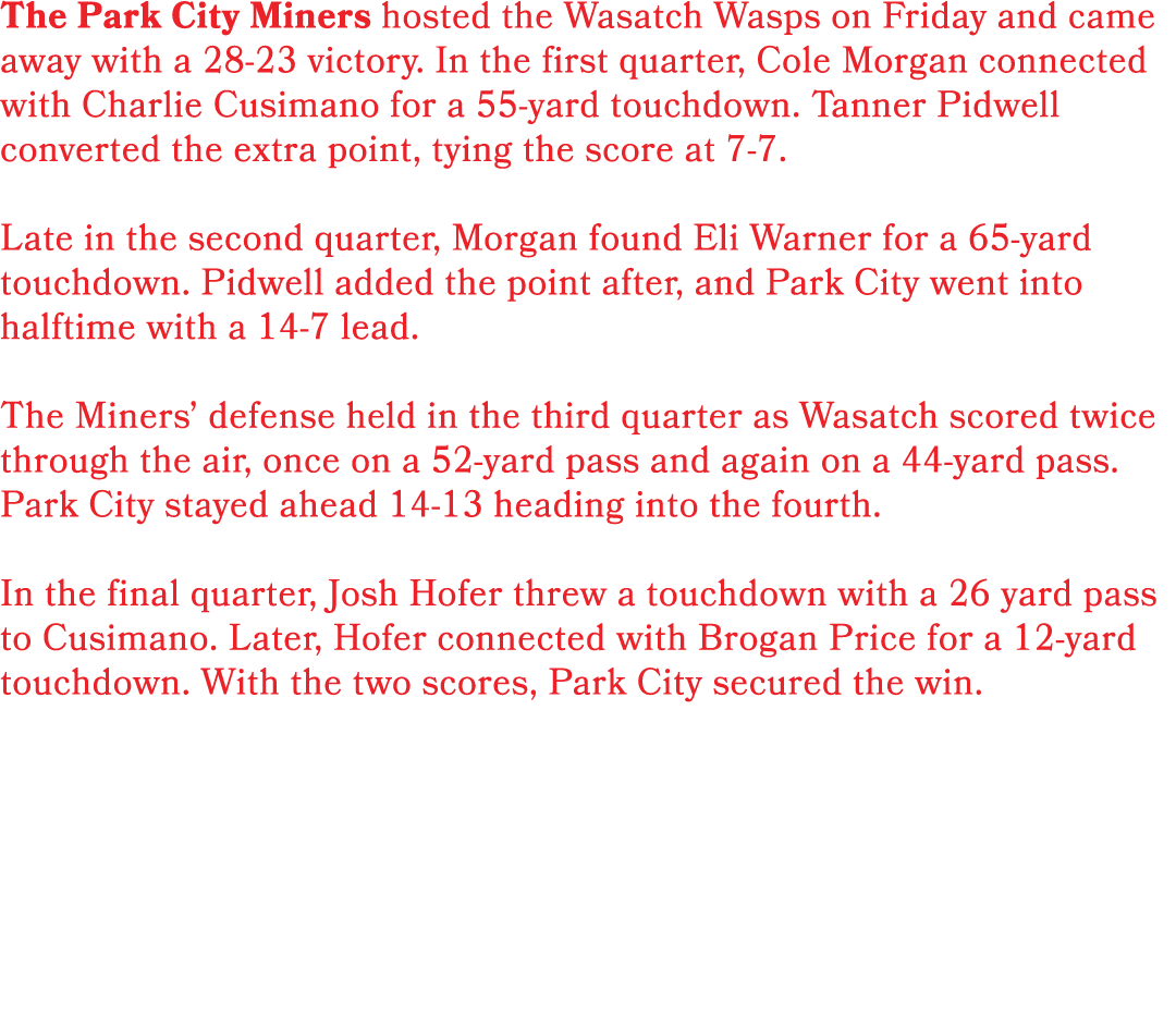 The Park City Miners hosted the Wasatch Wasps on Friday and came away with a 28 23 victory. In the first quarter, Col...