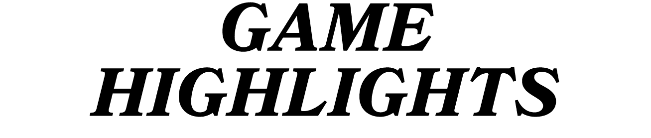 GAME HIGHLIGHTS