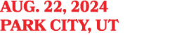 AUG. 22, 2024 PARK CITY, UT