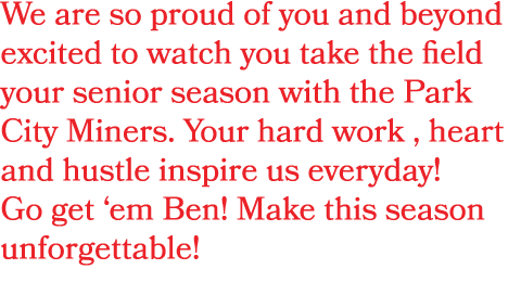 We are so proud of you and beyond excited to watch you take the field your senior season with the Park City Miners. Y...