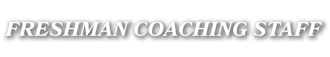 FRESHMAN COACHING STAFF