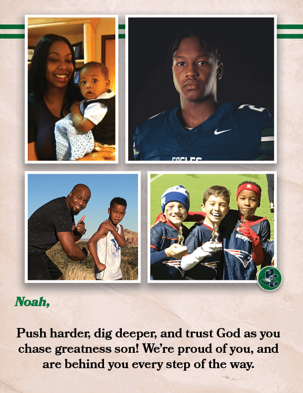 Noah, Push harder, dig deeper, and trust God as you chase greatness son! We’re proud of you, and are behind you every...