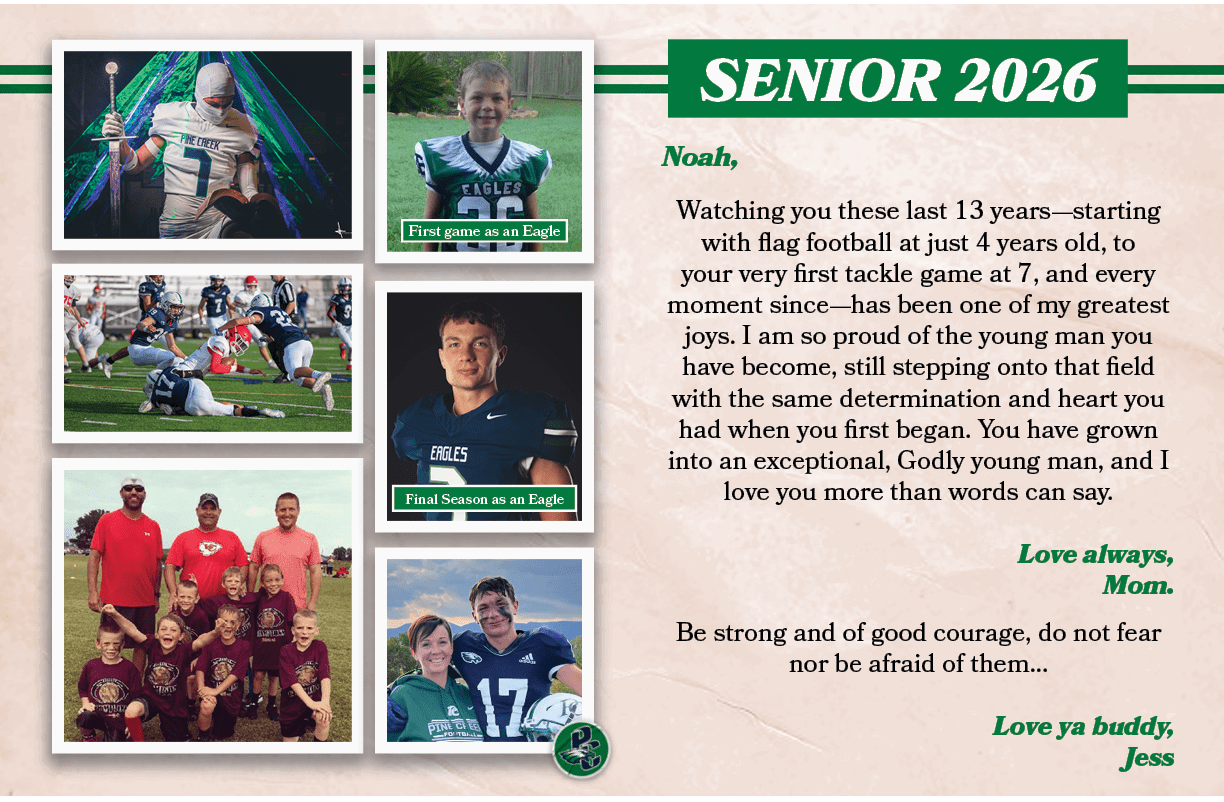 SENIOR 2026,Final Season as an Eagle,First game as an Eagle,Noah, ,Be strong and of good courage, do not fear nor be ...