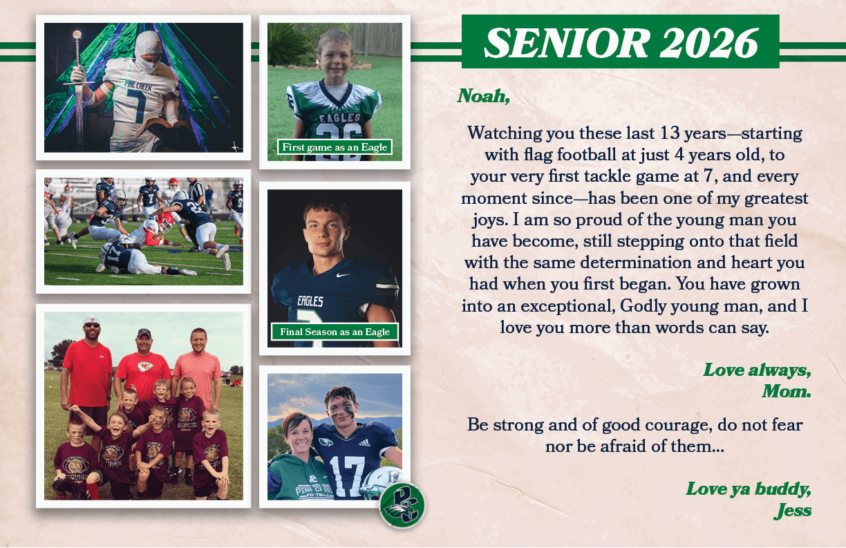 SENIOR 2026,Final Season as an Eagle,First game as an Eagle,Noah, ,Be strong and of good courage, do not fear nor be ...