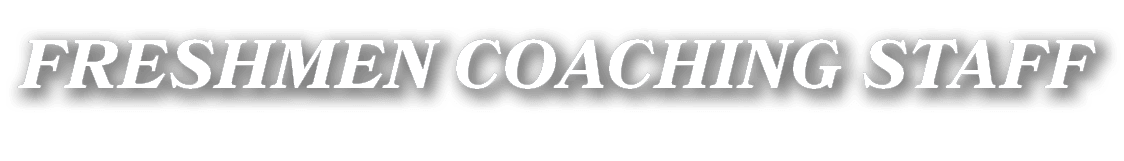FRESHMEN COACHING STAFF