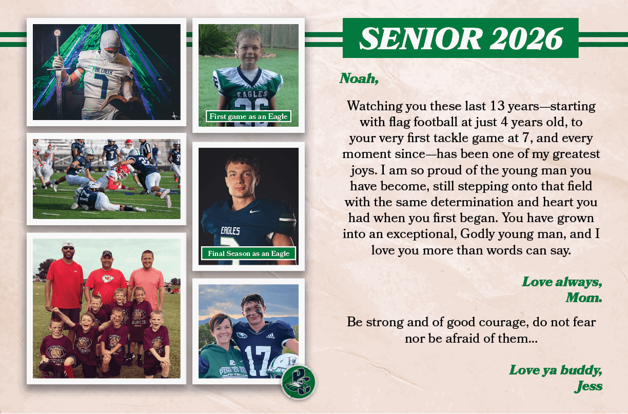 SENIOR 2026,Final Season as an Eagle,First game as an Eagle,Noah, ,Be strong and of good courage, do not fear nor be ...