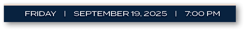 FRIDAY | SEPTEMBER 19, 2025 | 7:00 P
