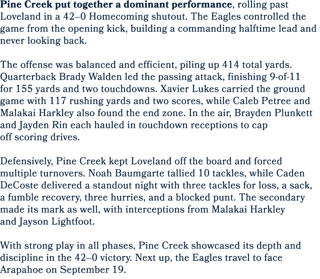 Pine Creek put together a dominant performance, rolling past Loveland in a 42–0 Homecoming shutout. The Eagles contro...