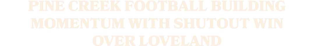 Pine Creek football building momentum with shutout win over Loveland