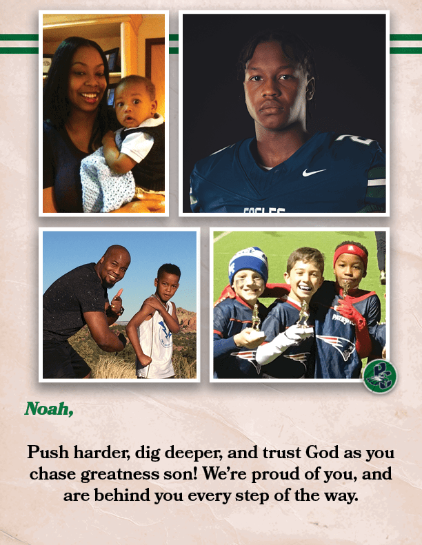 Noah, Push harder, dig deeper, and trust God as you chase greatness son! We’re proud of you, and are behind you every...