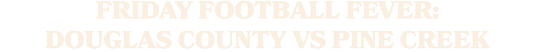 Friday Football Fever: Douglas County vs Pine Creek