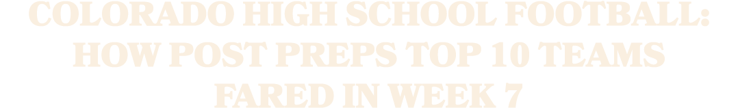 Colorado high school football: How Post Preps Top 10 teams fared in Week 7
