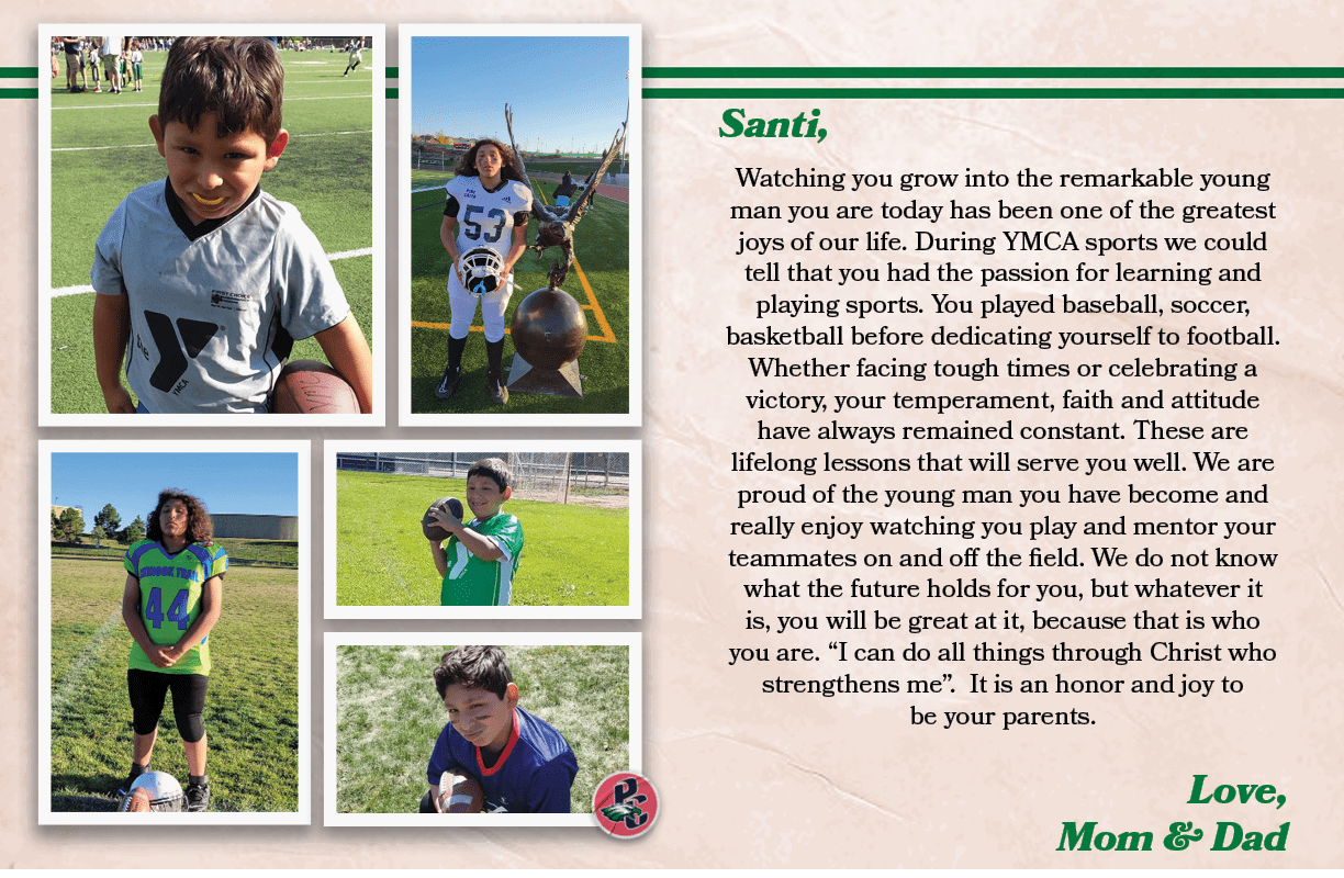 Santi, , Watching you grow into the remarkable young man you are today has been one of the greatest joys of our life....