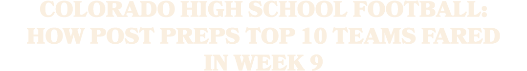 Colorado high school football: How Post Preps Top 10 teams fared in Week 9