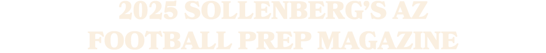 2025 SOLLENBERG’S AZ FOOTBALL PREP MAGAZINE