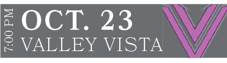 VALLEY VISTA,OCT. 23,7:00 PM