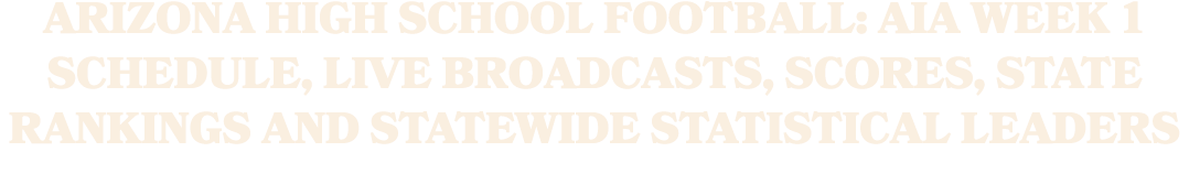 Arizona high school football: AIA Week 1 schedule, live broadcasts, scores, state rankings and statewide statistical ...